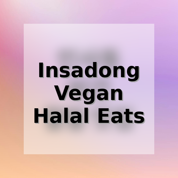 Insadong / Vegan / Halal Eats