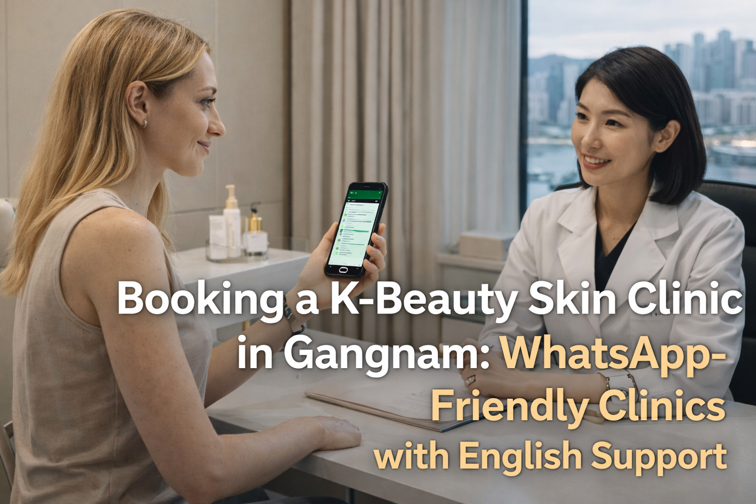 Booking a K-Beauty Skin Clinic in Gangnam: WhatsApp-Friendly Clinics with English Support